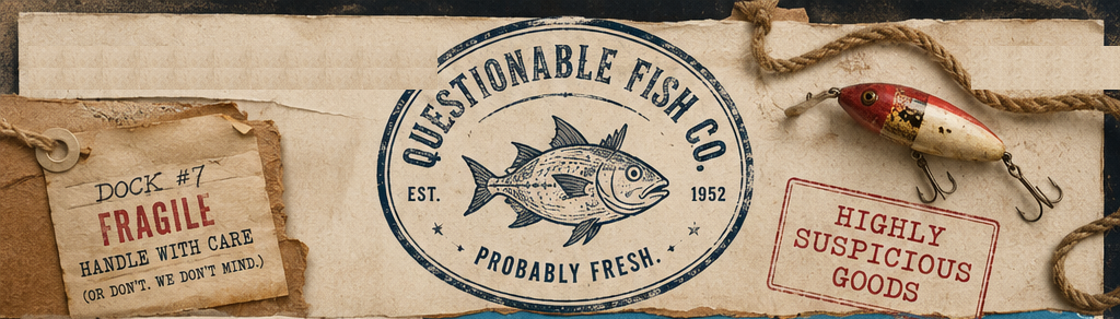 Questionable Fish Co. — Probably Fresh. Est. 1952. Highly Suspicious Goods.
