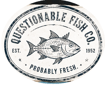 Questionable Fish Co. — Probably Fresh. Est. 1952.